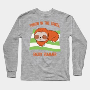 Throw in the towel. Enjoy summer. Cute sloth Long Sleeve T-Shirt